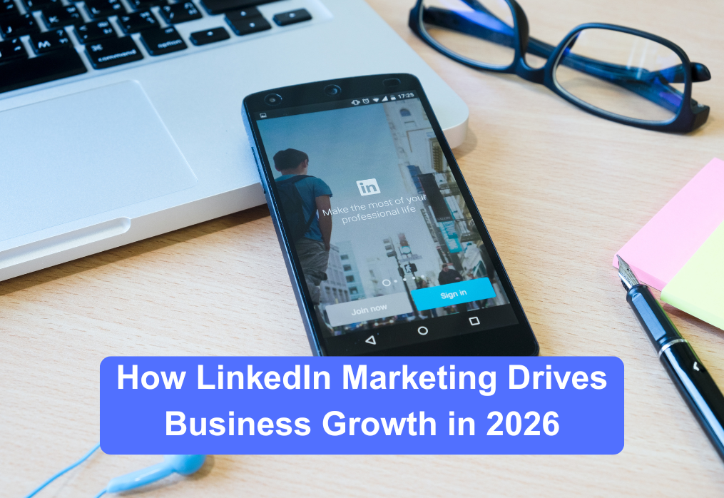 How LinkedIn Marketing Drives Business Growth in 2026