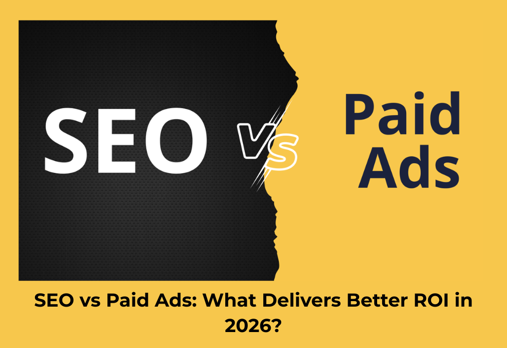 SEO vs Paid Ads: What Delivers Better ROI in 2026?