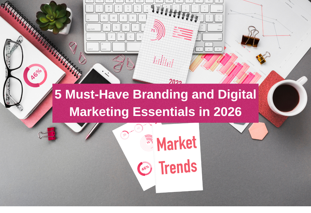 5 Must-Have Branding and Digital Marketing Essentials in 2026