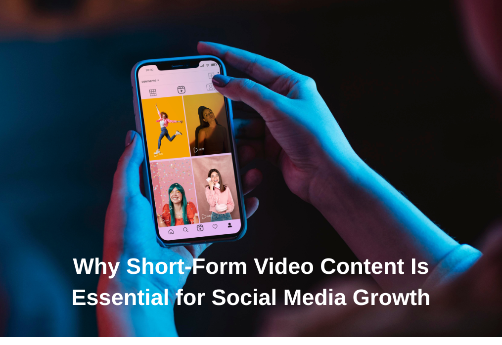 Why Short-Form Video Content Is Essential for Social Media Growth