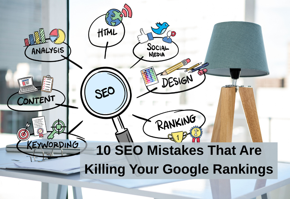10 SEO Mistakes That Are Killing Your Google Rankings