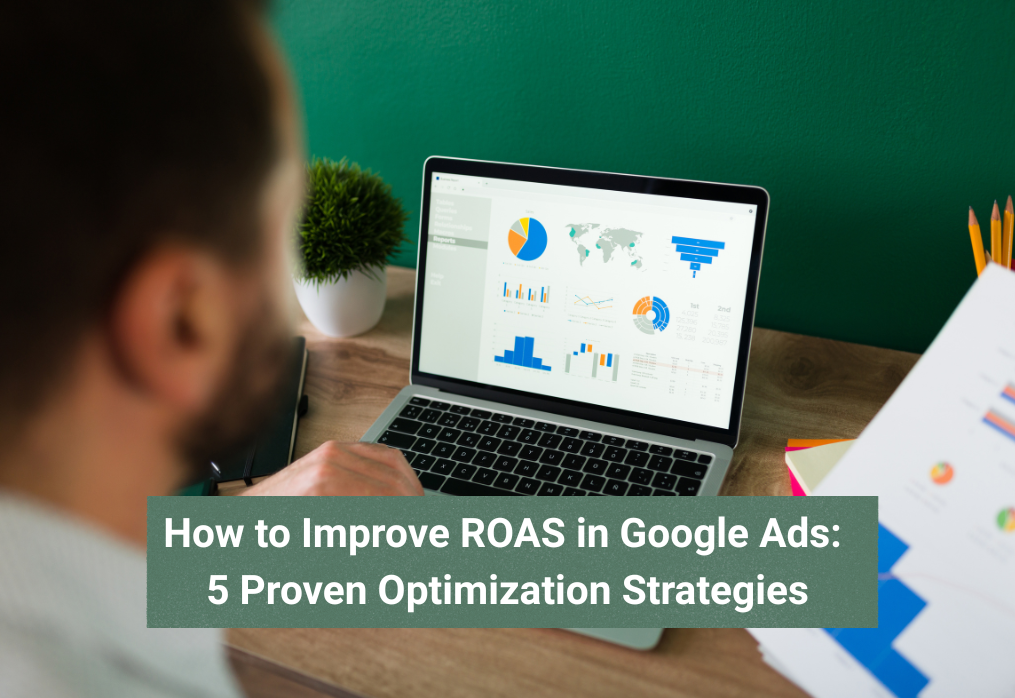 How to Improve ROAS in Google Ads: 5 Proven Optimization Strategies